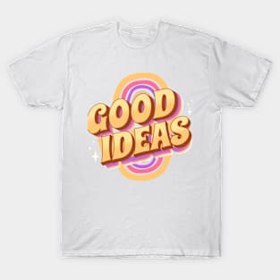 Good Ideas T-Shirt